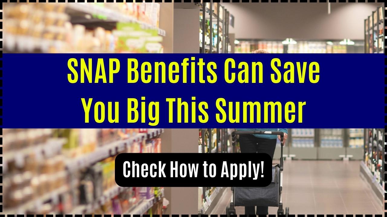 SNAP Benefits Can Save You Big This Summer