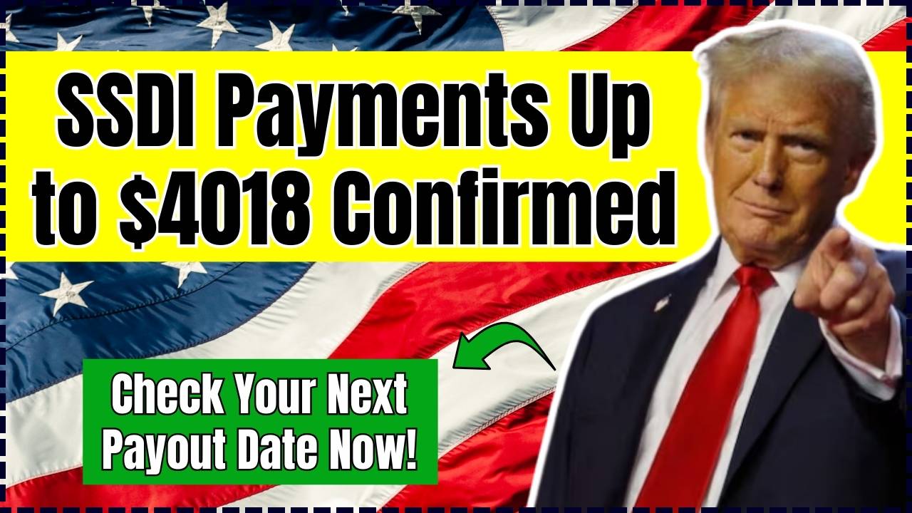 SSDI Payments Up to $4018 Confirmed