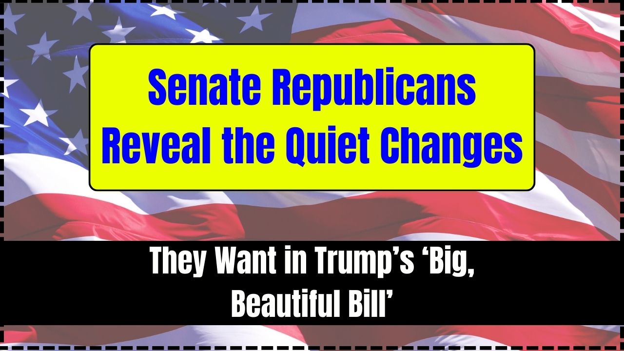 Senate Republicans Reveal the Quiet Changes They Want in Trump’s ‘Big, Beautiful Bill’