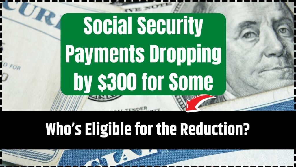 Social Security Payments Dropping by $300 for Some; Who’s Eligible for the Reduction? 1 Social Security Payments Dropping by $300 for Some