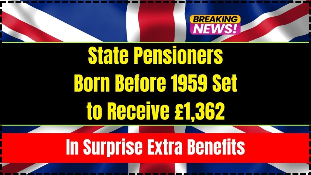 State Pensioners Born Before 1959 Set to Receive £1,362 in Surprise Extra Benefits 1 State Pensioners Born Before 1959 Set to Receive £1,362 in Surprise Extra Benefits