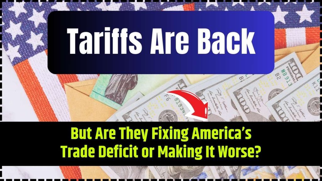 Tariffs Are Back — But Are They Fixing America’s Trade Deficit or Making It Worse? 1 Tariffs Are Back — But Are They Fixing America’s Trade Deficit or Making It Worse