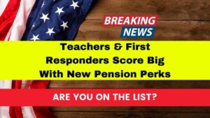 Teachers & First Responders Score Big With New Pension Perks