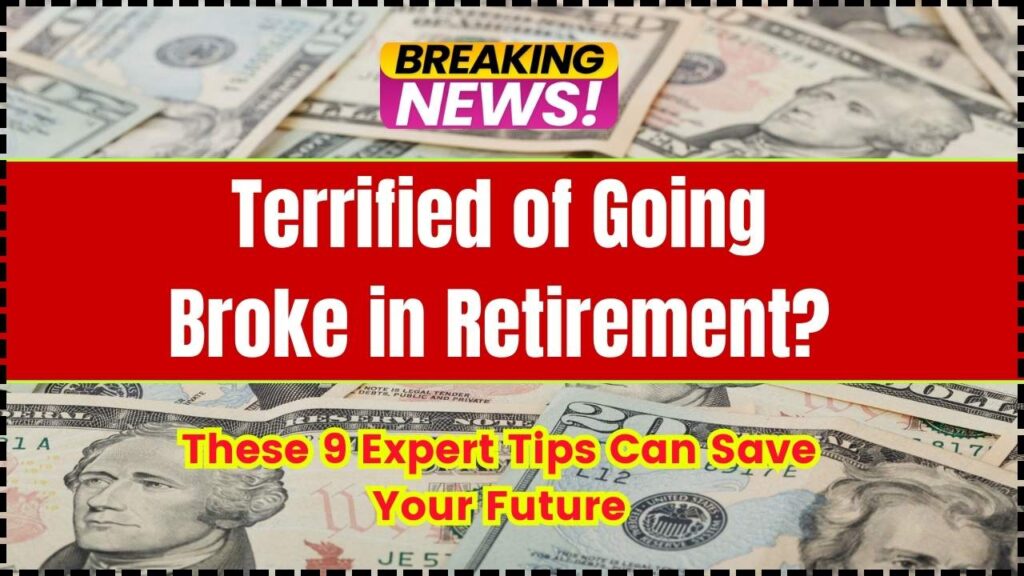 Terrified of Going Broke in Retirement? These 9 Expert Tips Can Save Your Future 1 Terrified of Going Broke in Retirement