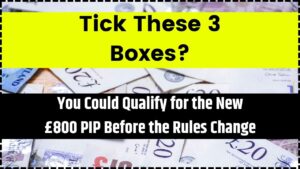 You Could Qualify for the New £800 PIP Before the Rules Change