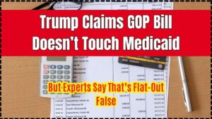 Trump Claims GOP Bill Doesn’t Touch Medicaid