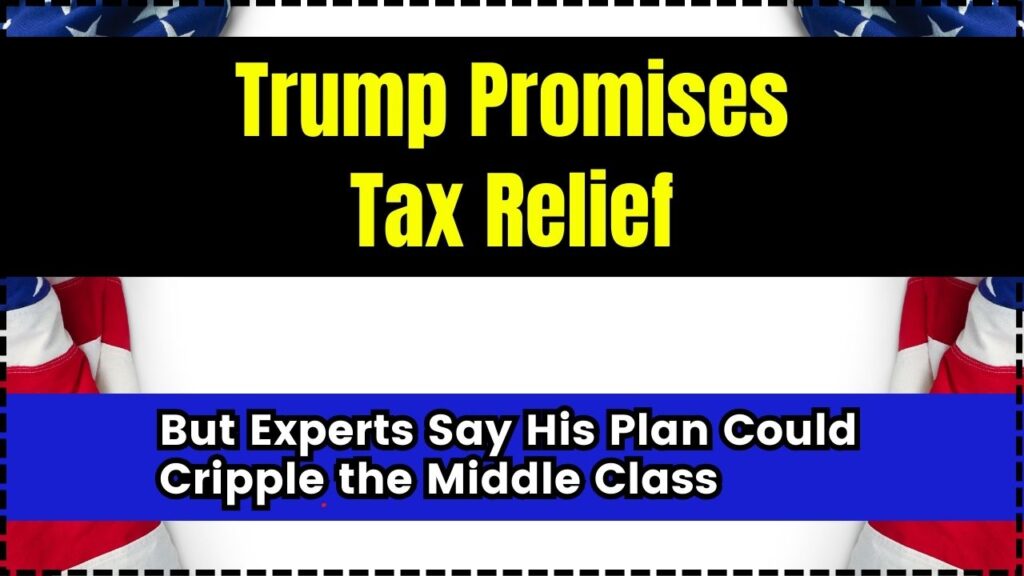 Trump Promises Tax Relief; But Experts Say His Plan Could Cripple the Middle Class 1 Trump Promises Tax Relief