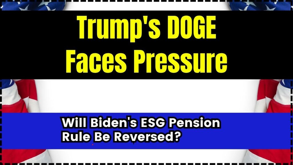Trump's DOGE Faces Pressure: Will Biden's ESG Pension Rule Be Reversed? 1 Trump's DOGE Faces Pressure