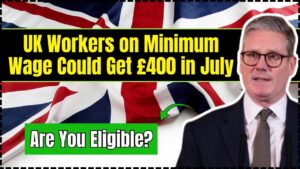 UK Workers on Minimum Wage Could Get £400 in July