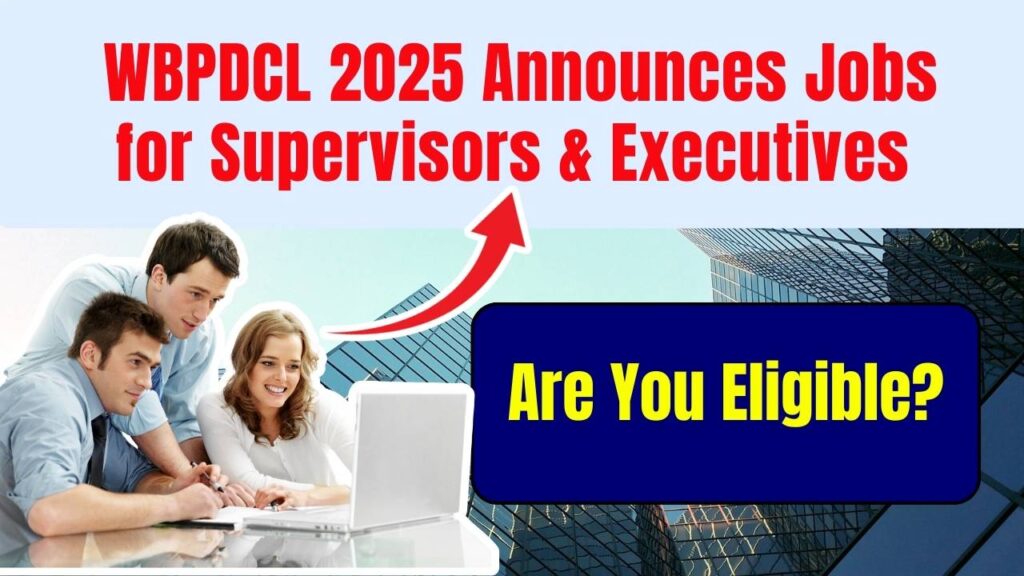 Massive Hiring Drive! WBPDCL 2025 Announces Jobs for Supervisors & Executives—Are You Eligible? 1 WBPDCL 2025 Announces Jobs for Supervisors & Executives