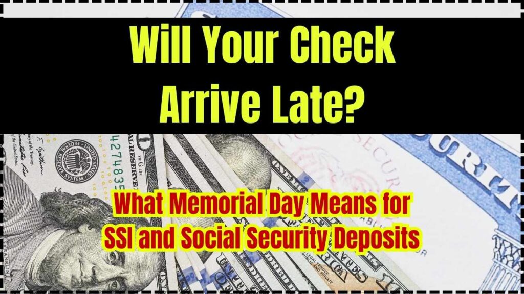 Will Your Check Arrive Late? What Memorial Day Means for SSI and Social Security Deposits 1 Will Your Check Arrive Late What Memorial Day Means for SSI and Social Security Deposits