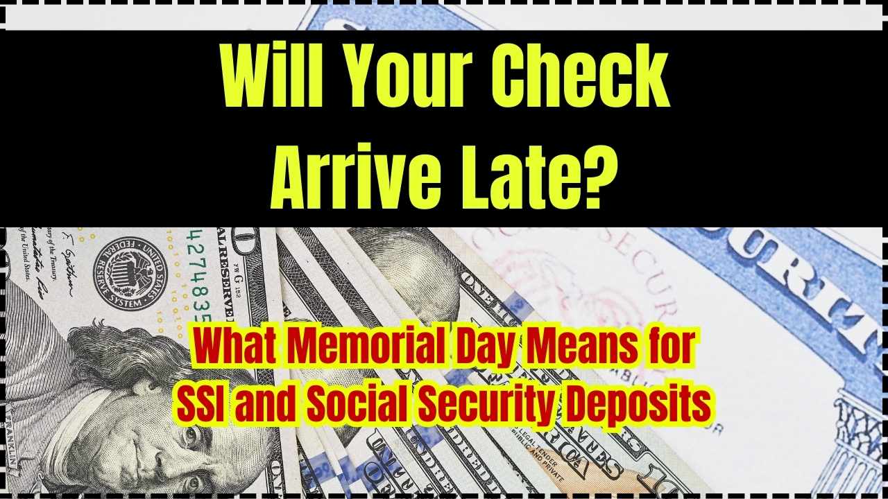 Will Your Check Arrive Late What Memorial Day Means for SSI and Social Security Deposits