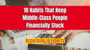 10 Habits That Keep Middle-Class People Financially Stuck According to Experts