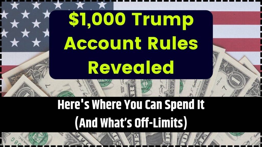 $1,000 Trump Account Rules Revealed: Here's Where You Can Spend It (And What’s Off-Limits) 1 $1,000 Trump Account Rules Revealed