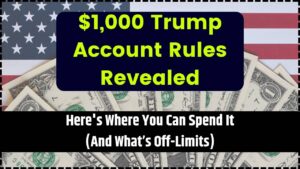 $1,000 Trump Account Rules Revealed