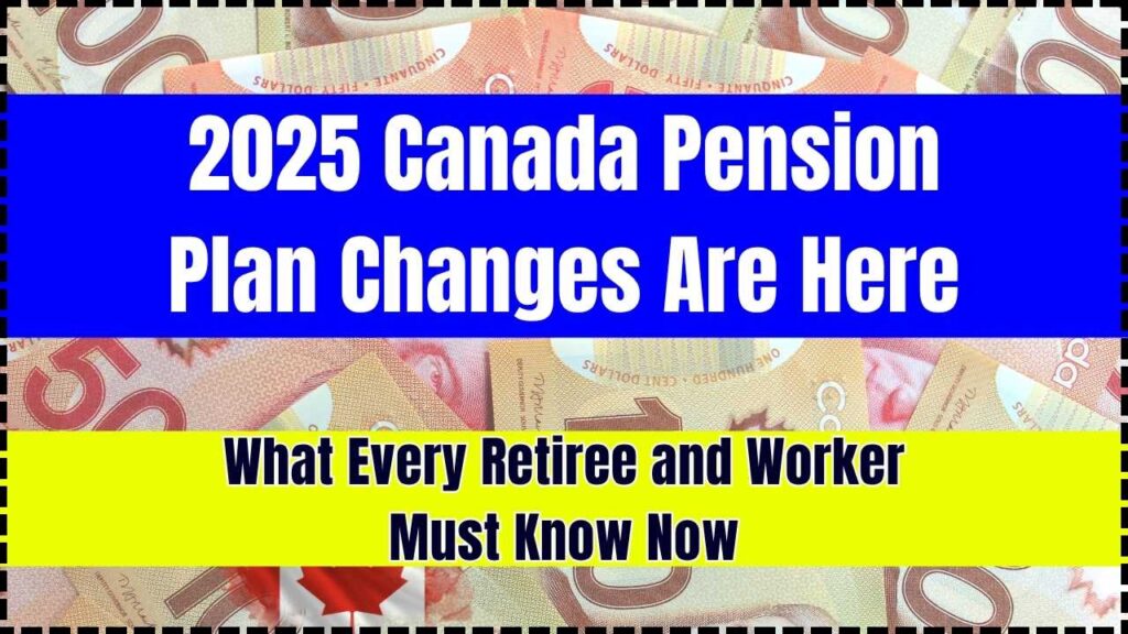 2025 Canada Pension Plan Changes Are Here — What Every Retiree and Worker Must Know Now 1 2025 Canada Pension Plan Changes Are Here