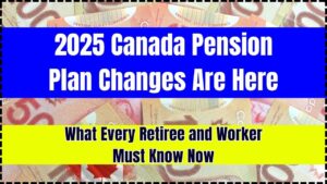 2025 Canada Pension Plan Changes Are Here