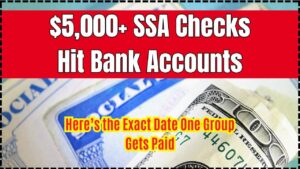 $5,000+ SSA Checks Hit Bank Accounts