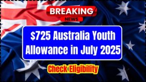 $725 Australia Youth Allowance in July 2025
