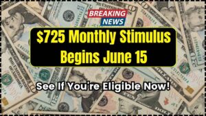 $725 Monthly Stimulus Begins June 15