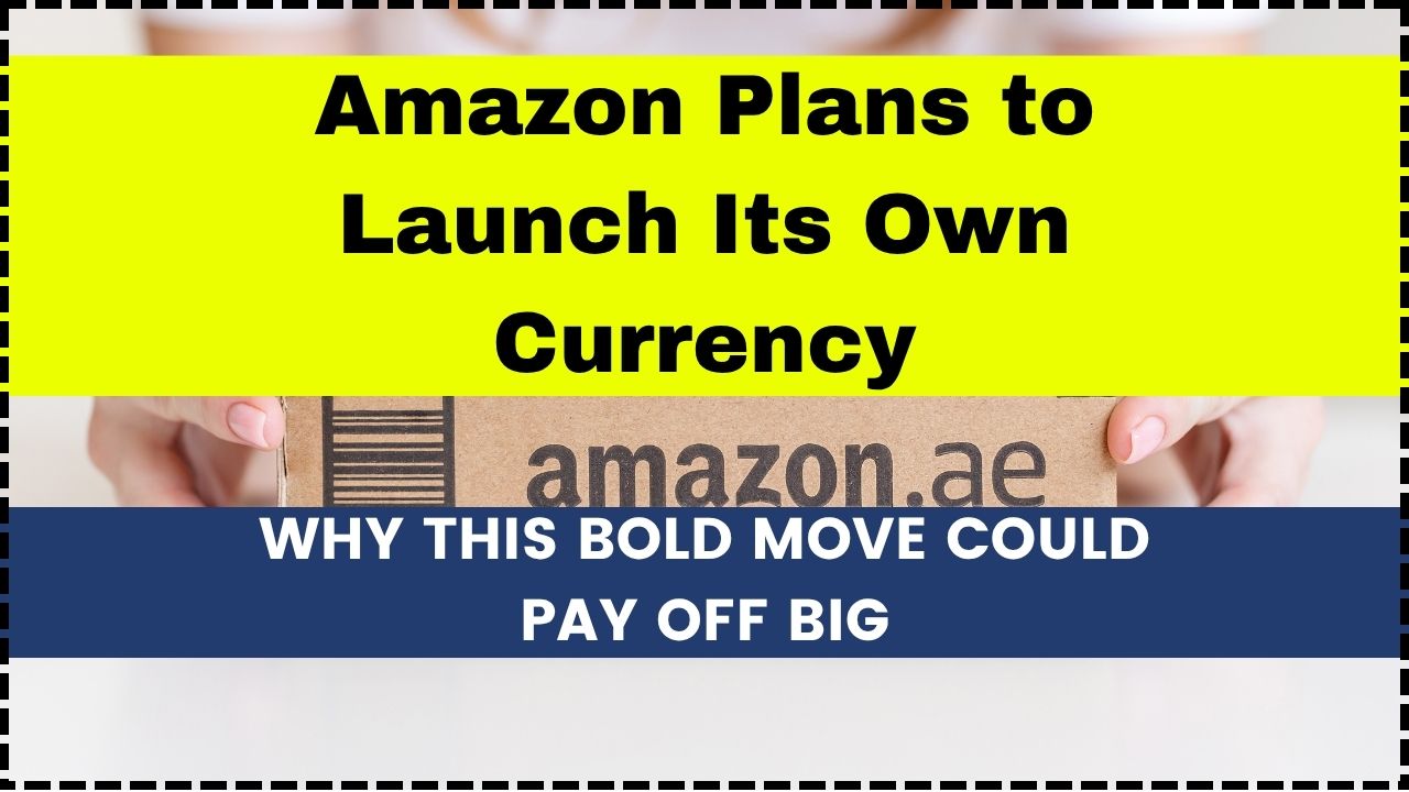 Amazon Plans to Launch Its Own Currency