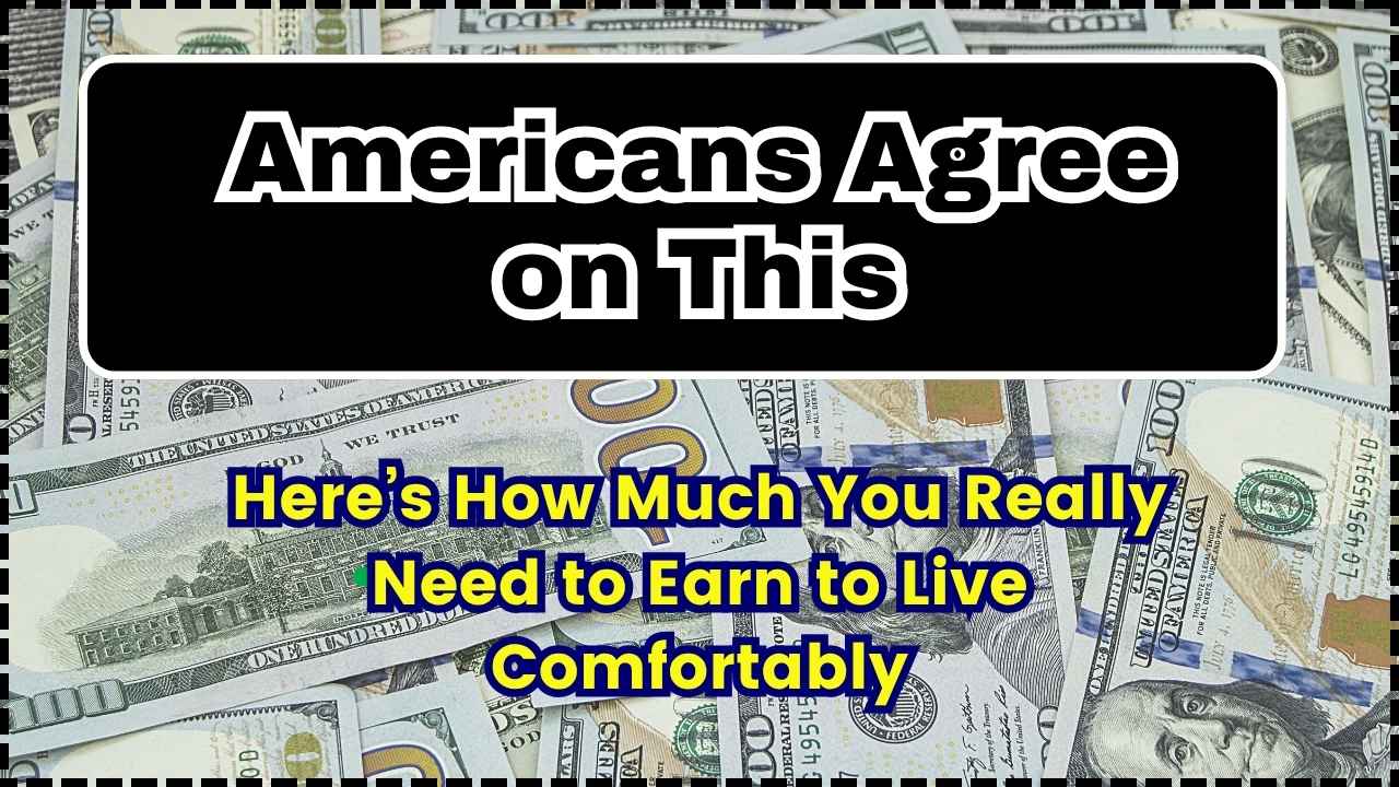 Americans Agree on This Here’s How Much You Really Need to Earn to Live Comfortably