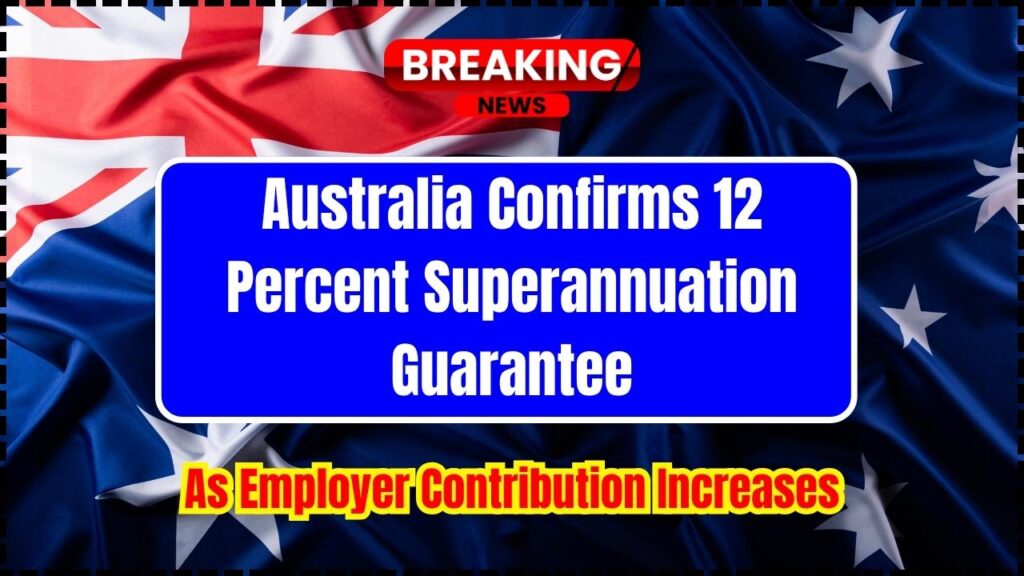 Australia Confirms 12 Percent Superannuation Guarantee as Employer Contribution Increases 1 Australia Confirms 12 Percent Superannuation Guarantee as Employer Contribution Increases