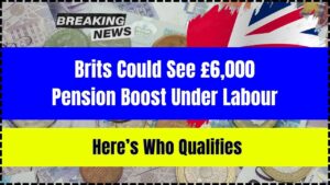 Brits Could See £6,000 Pension Boost Under Labour