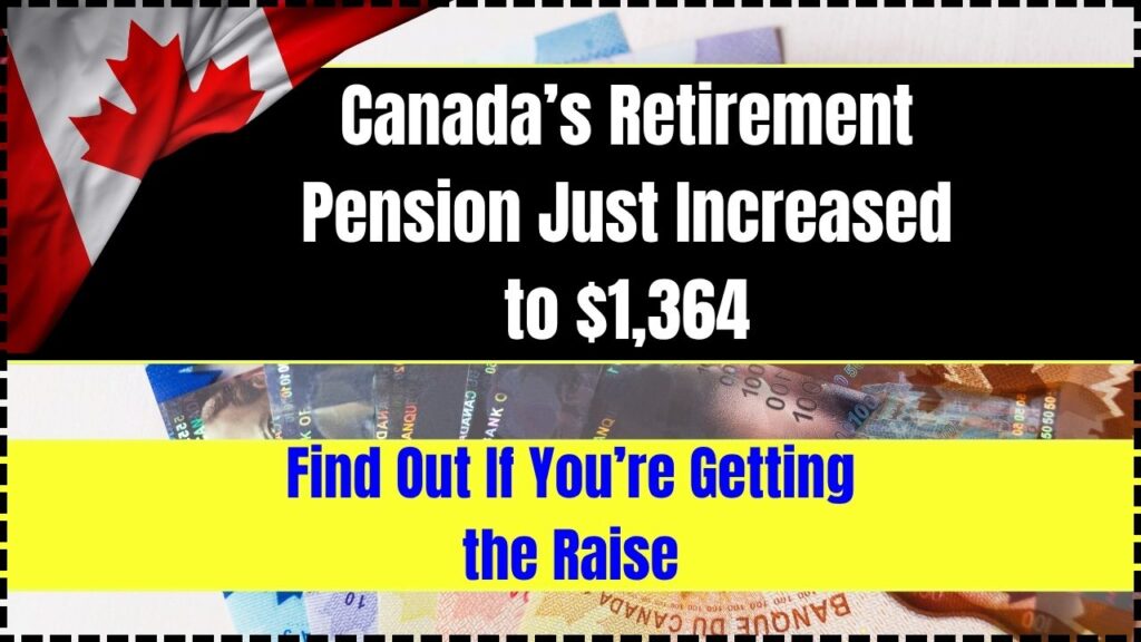 Canada’s Retirement Pension Just Increased to $1,364; Find Out If You’re Getting the Raise 1 Canada’s Retirement Pension Just Increased to $1,364