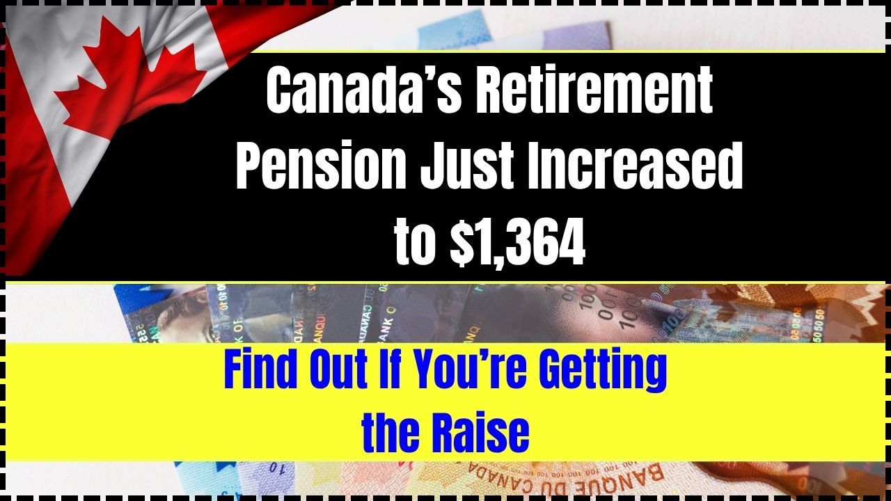 Canada’s Retirement Pension Just Increased to $1,364