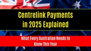 Centrelink Payments in 2025 Explained