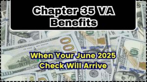Chapter 35 VA Benefits When Your June 2025 Check Will Arrive