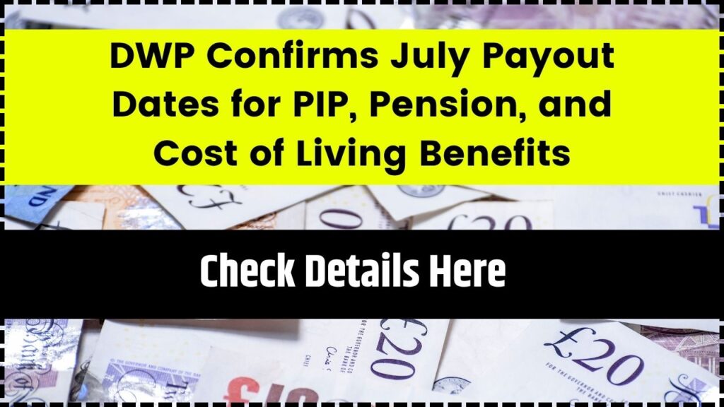 DWP Confirms July Payout Dates for PIP, Pension, and Cost of Living Benefits 1 DWP Confirms July Payout Dates for PIP, Pension, and Cost of Living Benefits