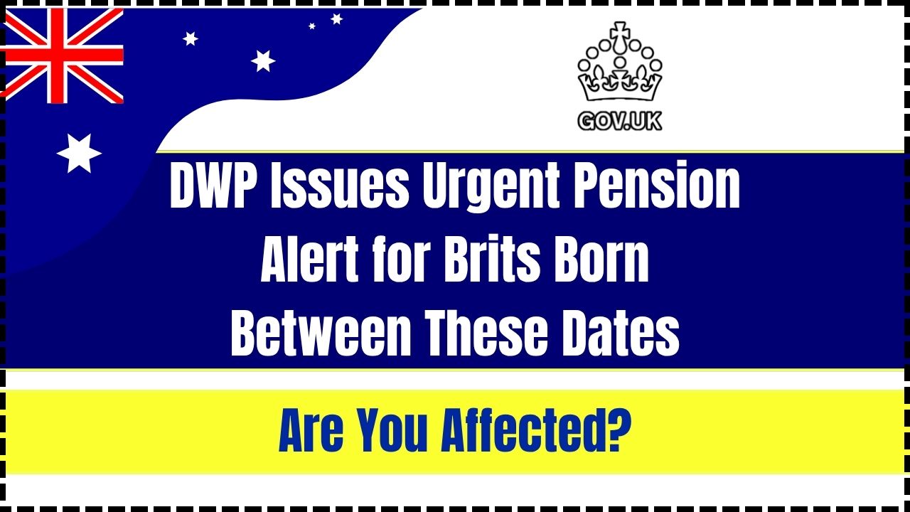 DWP Issues Urgent Pension Alert for Brits Born Between These Dates