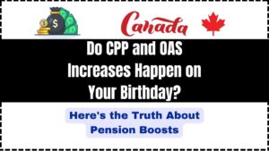 Do CPP and OAS Increases Happen on Your Birthday