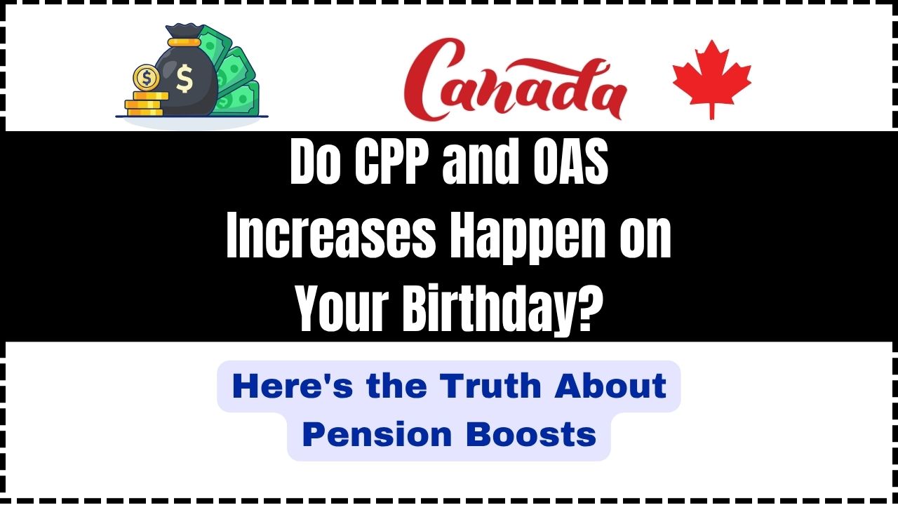 Do CPP and OAS Increases Happen on Your Birthday