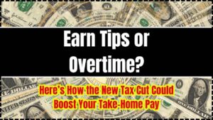 Earn Tips or Overtime Here’s How the New Tax Cut Could Boost Your Take-Home Pay