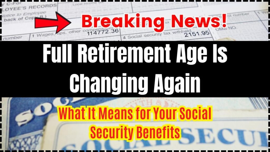 Full Retirement Age Is Changing Again – What It Means for Your Social Security Benefits 1 Full Retirement Age Is Changing Again