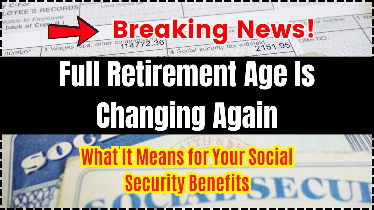 Full Retirement Age Is Changing Again