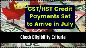 GSTHST Credit Payments Set to Arrive in July 2025