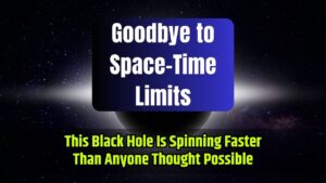 Goodbye to Space-Time Limits This Black Hole Is Spinning Faster Than Anyone Thought Possible