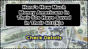 Here’s How Much Money Americans in Their 50s Have Saved in Their 401(k)s