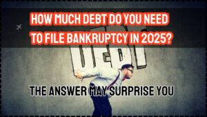 How Much Debt Do You Need to File Bankruptcy in 2025 The Answer May Surprise You