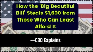 How the ‘Big Beautiful Bill’ Steals $1,600 from Those Who Can Least Afford It