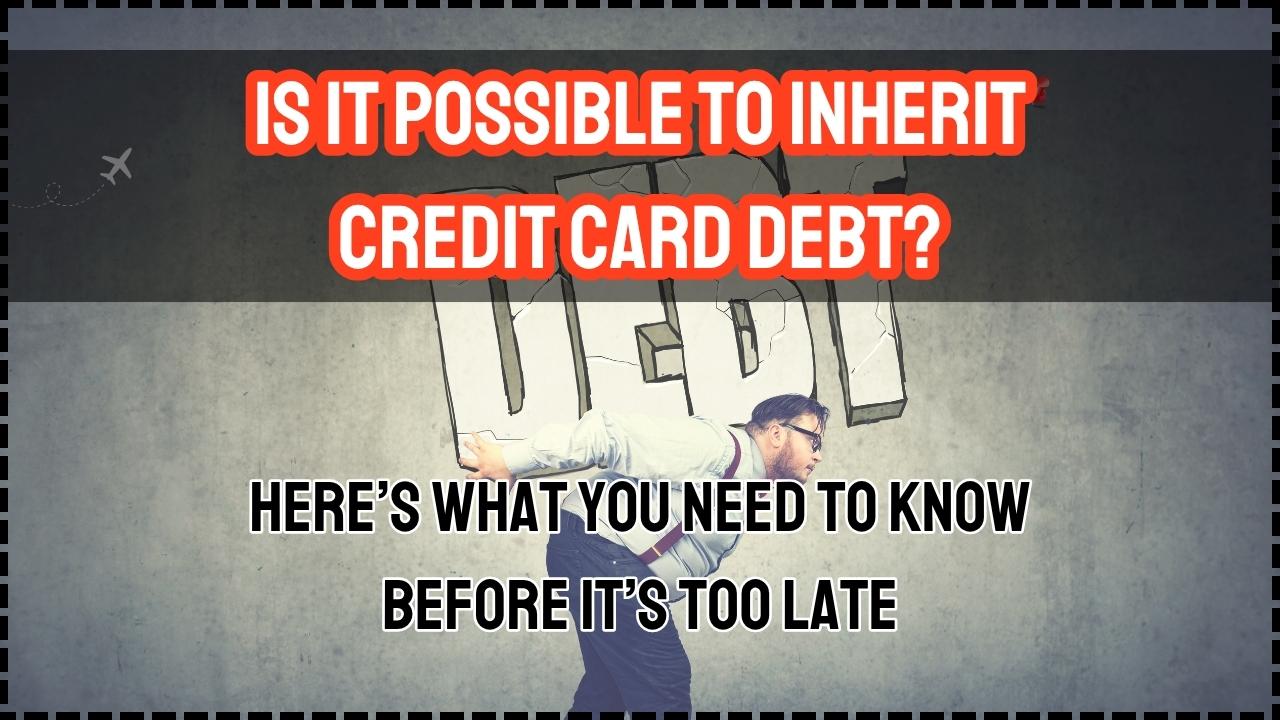 Is It Possible to Inherit Credit Card Debt