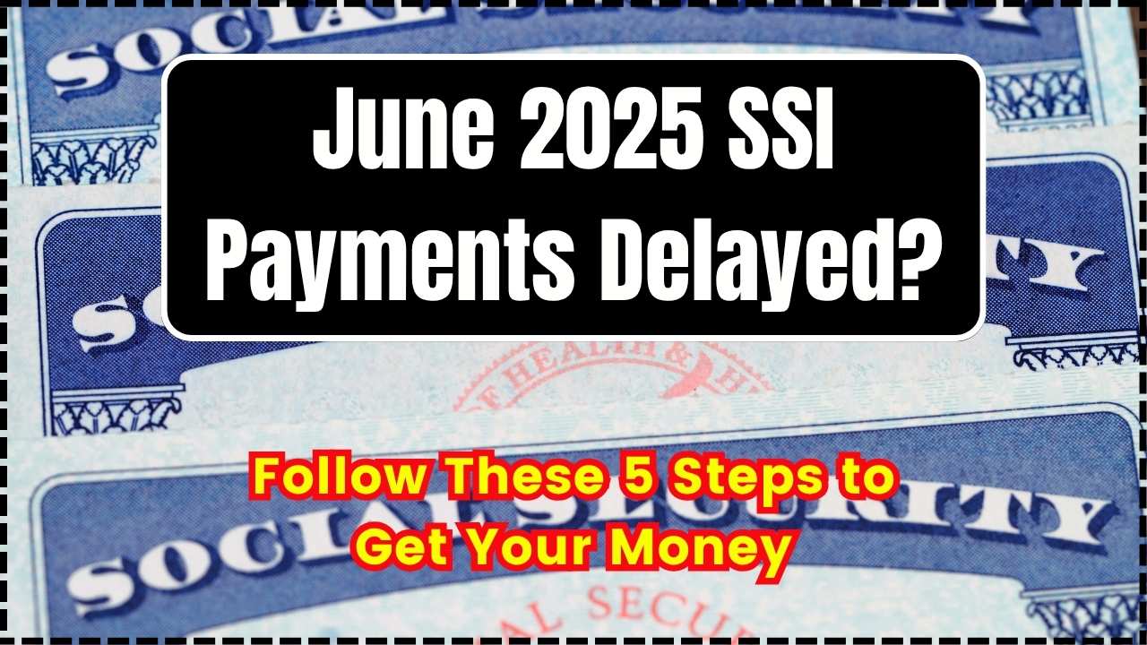 June 2025 SSI Payments Delayed