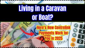 Living in a Caravan or Boat Here’s How Centrelink Payments Work for You in 2025