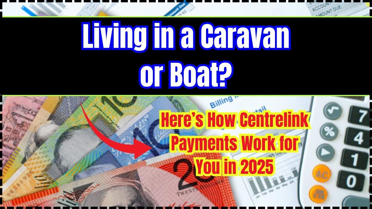 Living in a Caravan or Boat Here’s How Centrelink Payments Work for You in 2025