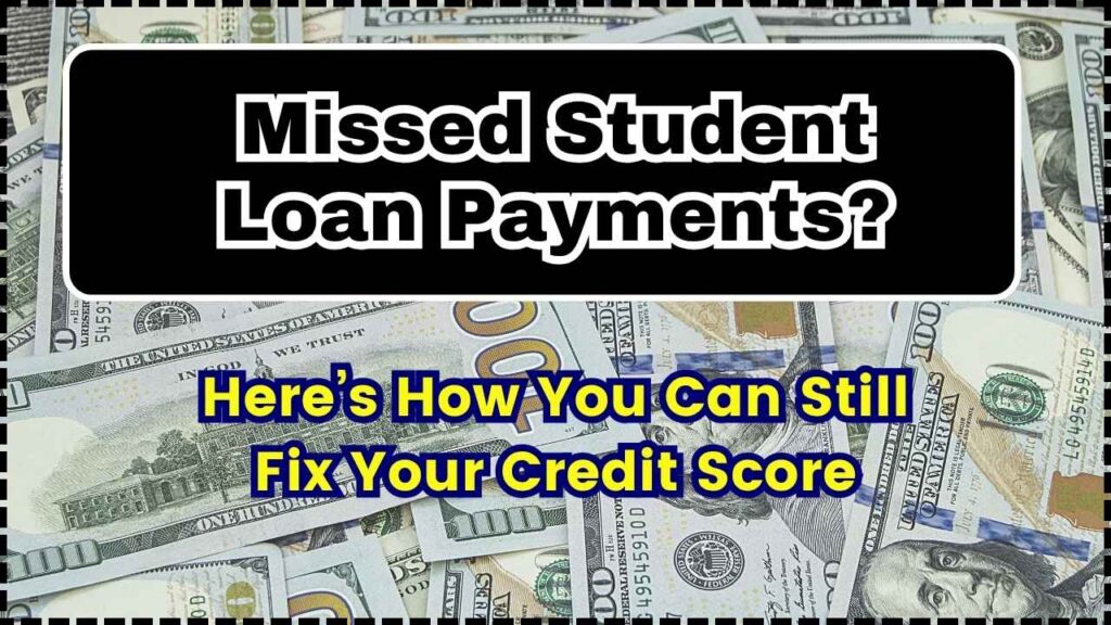 Missed Student Loan Payments? Here’s How You Can Still Fix Your Credit Score 1 Missed Student Loan Payments