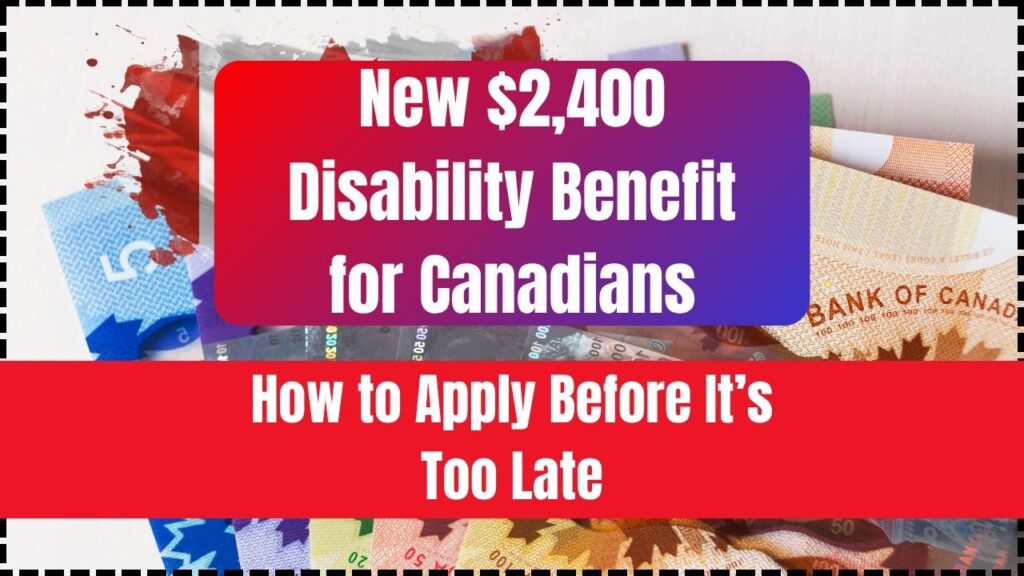 New $2,400 Disability Benefit for Canadians; Who’s Eligible and How to Apply Before It’s Too Late 1 New $2,400 Disability Benefit for Canadians